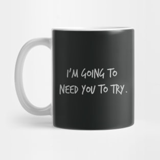 I'm going to need you to try Mug